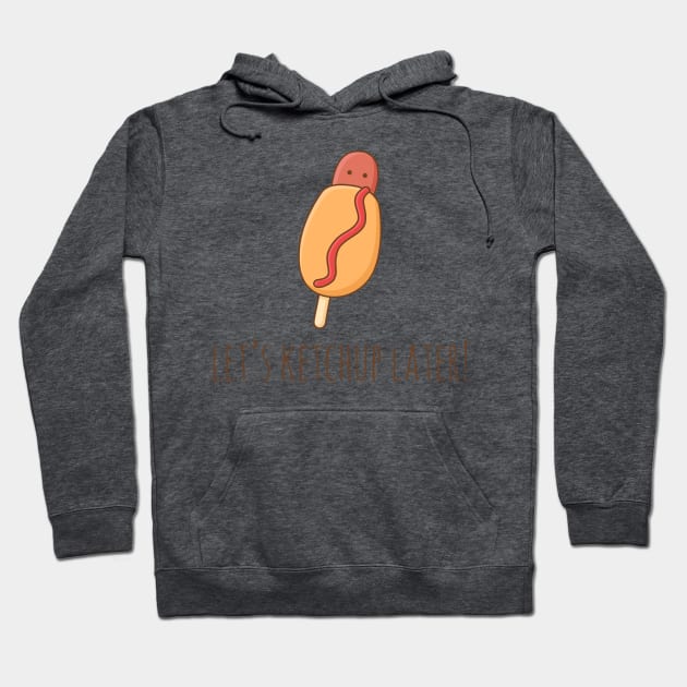 Let's Ketchup Later! Hoodie by myndfart